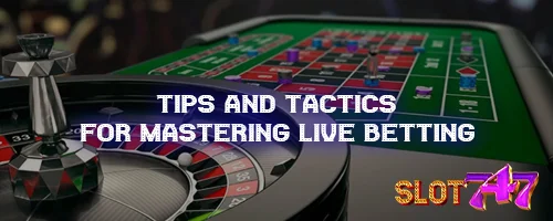 Tips and Tactics for Mastering Live Betting